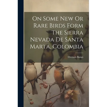 On Some New Or Rare Birds Form The Sierra Nevada De Santa Marta, Colombia