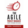 The Agile Project Manager: Thrive in change with Agile