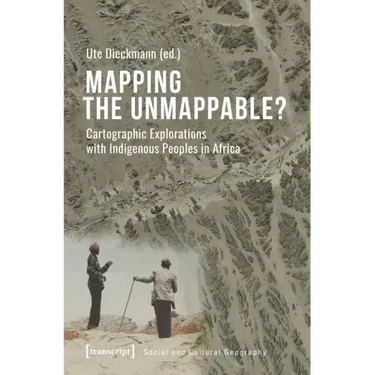 Mapping the Unmappable?: Cartographic Explorations with Indigenous Peoples in Africa