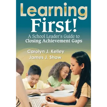 Learning First!: A School Leader's Guide to Closing Achievement Gaps