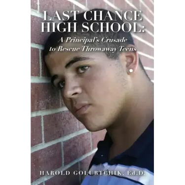 Last Chance High School: A Principal's Crusade to Rescue Throwaway Teens
