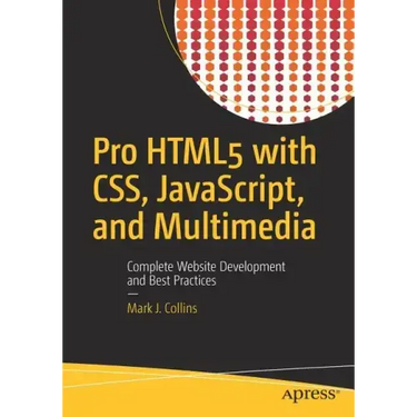 Pro Html5 with Css, Javascript, and Multimedia: Complete Website Development and Best Practices