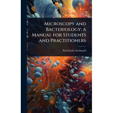 Microscopy and Bacteriology; a Manual for Students and Practitioners