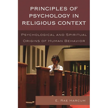 Principles of Psychology in Religious Context: Psychological and Spiritual Origins of Human Behavior