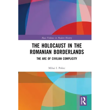 The Holocaust in the Romanian Borderlands: The Arc of Civilian Complicity