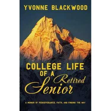 College Life of a Retired Senior: A Memoir of Perseverance, Faith, and Finding the Way