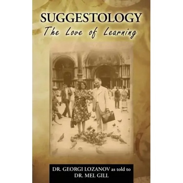 Suggestology: The Love of Learning - the Biography of Dr. Georgi Losanov