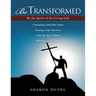 Be Transformed By the Spirit of the Living God