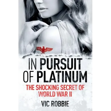 In Pursuit of Platinum: The Shocking Secret of World War II