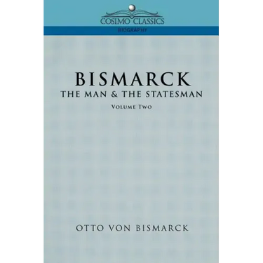 Bismarck: The Man & the Statesman, Vol. 2