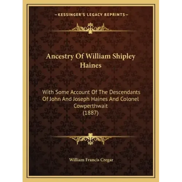 Ancestry Of William Shipley Haines: With Some Account Of The Descendants Of John And Joseph Haines And Colonel Cowperthwait (1887)
