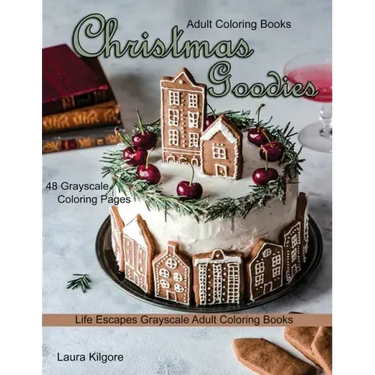 Adult Coloring Books Christmas Goodies: Life Escapes Grayscale Adult Coloring Books 48 grayscale coloring pages gingerbread, snowmen, santa claus, can