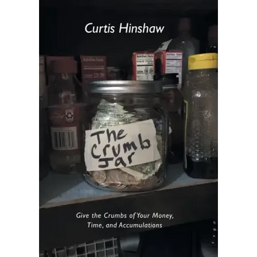 The Crumb Jar: Give the Crumbs of Your Money, Time, and Accumulations