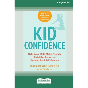 Kid Confidence: Help Your Child Make Friends, Build Resilience, and Develop Real Self-Esteem (16pt Large Print Edition)