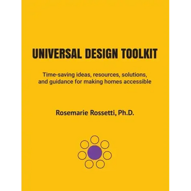 Universal Design Toolkit: Time-saving ideas, resources, solutions, and guidance for making homes accessible