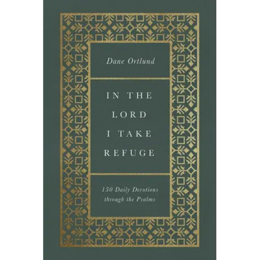 In the Lord I Take Refuge: 150 Daily Devotions Through the Psalms