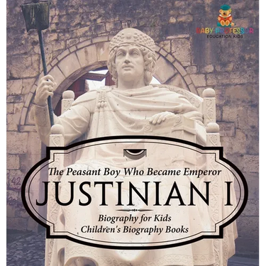 Justinian I: The Peasant Boy Who Became Emperor - Biography for Kids Children's Biography Books