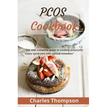 PCOS Cookbook: the new complete guide to treating polycystic ovary syndrome with natural remedies. Over 80 recipes and diet plan to r