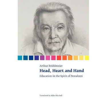 Head, Heart and Hand. Education in the Spirit of Pestalozzi