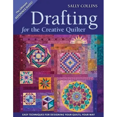 Drafting for the Creative Quilter: Easy Techniques for Designing Your Quilts, Your Way