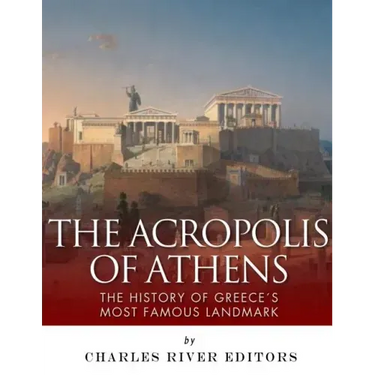 The Acropolis of Athens: The History of Greece's Most Famous Landmark