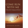 Come Run with Me: A Story of the Underground Railroad