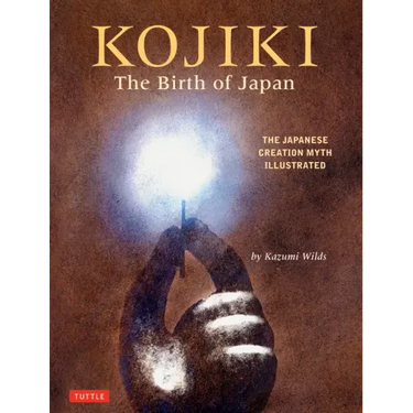 Kojiki: The Birth of Japan: The Japanese Creation Myth Illustrated