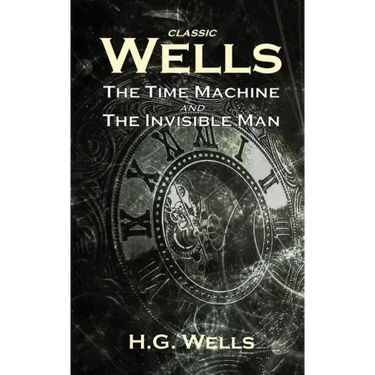 Classic Wells: The Time Machine and The Invisible Man