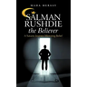 Salman Rushdie the Believer: A Satanic Journey Mirroring Belief