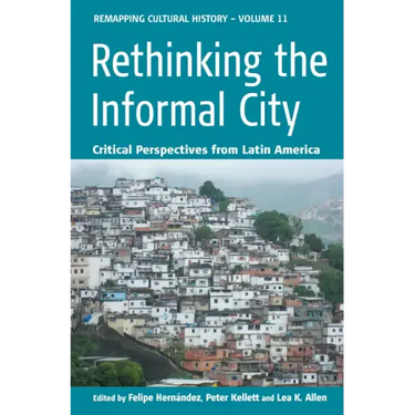 Rethinking the Informal City: Critical Perspectives from Latin America