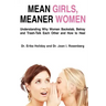 Mean Girls, Meaner Women: Understanding Why Women Backstab, Betray, and Trash-Talk Each Other and How to Heal