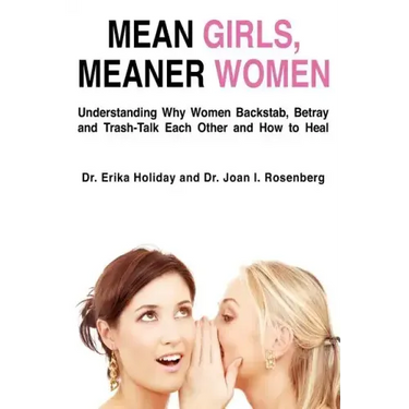 Mean Girls, Meaner Women: Understanding Why Women Backstab, Betray, and Trash-Talk Each Other and How to Heal
