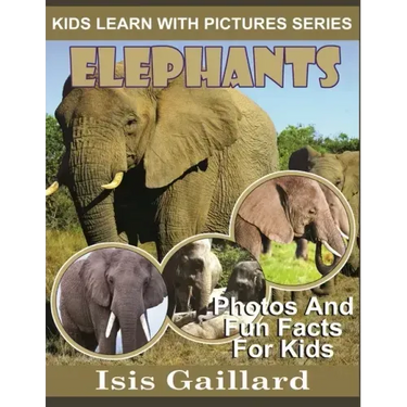 Elephants: Photos and Fun Facts for Kids