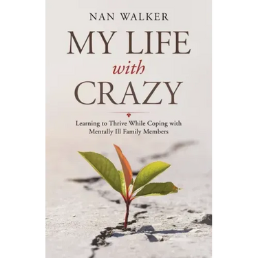 My Life with Crazy: Learning to Thrive While Coping with Mentally Ill Family Members