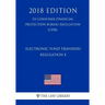 Electronic Fund Transfers, Regulation E (Us Consumer Financial Protection Bureau Regulation) (Cfpb) (2018 Edition)