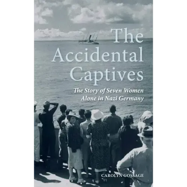 The Accidental Captives: The Story of Seven Women Alone in Nazi Germany