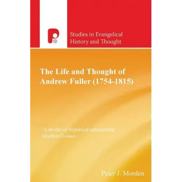 The Life and Thought of Andrew Fuller (1754-1815)