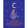 Astro Birthdays: What Your Birthdate Reveals about Your Life & Destiny