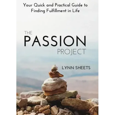 The Passion Project: Your Quick and Practical Guide to Finding Fulfillment in Life