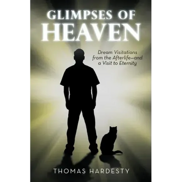 Glimpses of Heaven: Dream Visitations from the Afterlife-And a Visit to Eternity