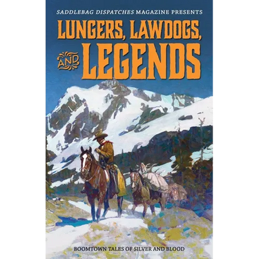 Lungers, Lawdogs, and Legends: Boomtown Tales of Silver and Blood