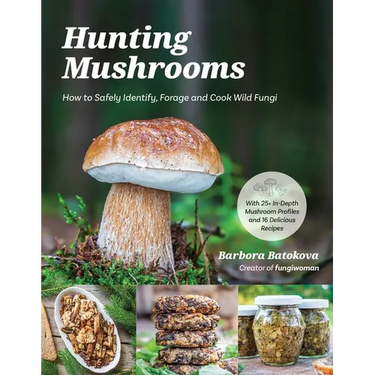 Hunting Mushrooms: How to Safely Identify, Forage and Cook Wild Fungi