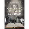 I'm Called to Preach Now What!: A User Guide to Effective Preaching
