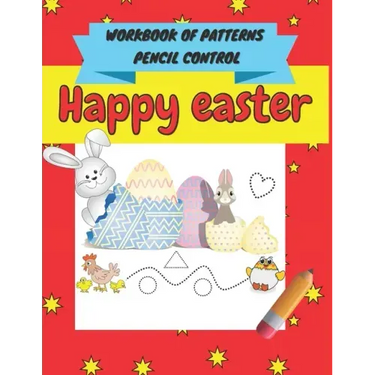 Happy easter workbook of patterns pencil control: A Beginner Kids Tracing Workbook for Toddlers, Pre-K & Kindergarten Boys & Girls, pen control to tra