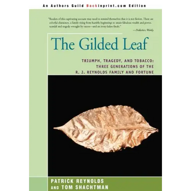 The Gilded Leaf: Triumph, Tragedy, and Tobacco: Three Generations of the R. J. Reynolds Family and Fortune