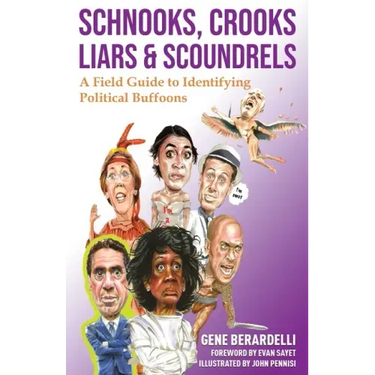 Schnooks, Crooks, Liars & Scoundrels: A Field Guide to Identifying Political Buffoons