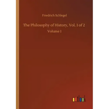 The Philosophy of History, Vol. 1 of 2: Volume 1