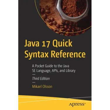 Java 17 Quick Syntax Reference: A Pocket Guide to the Java Se Language, Apis, and Library