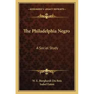 The Philadelphia Negro: A Social Study