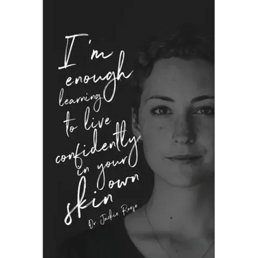 I'm Enough: Learning to live confidently in your own skin